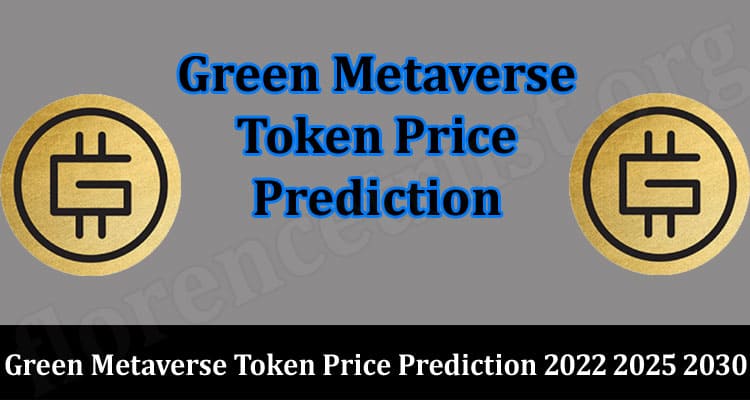 About General Information Green Metaverse Token Price Prediction 2022 2025 2030