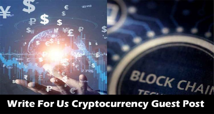 Write For Us Cryptocurrency Guest Post – Instructions!