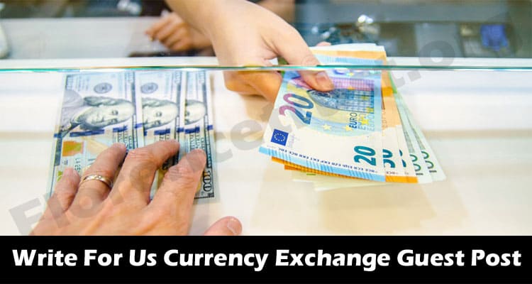 About General Information Write For Us Currency Exchange Guest Post