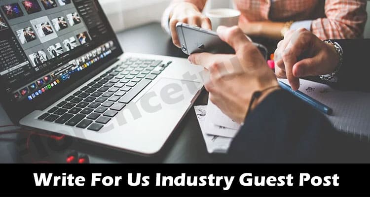 Write For Us Industry Guest Post – Follow Guidelines!