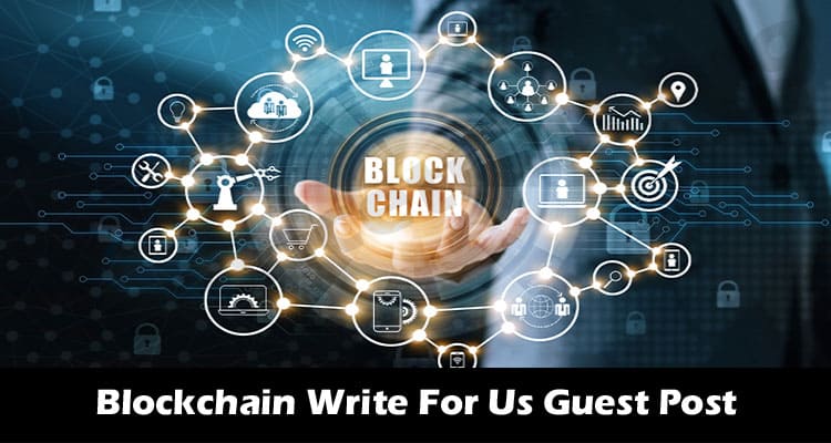 Blockchain Write For Us Guest Post – Follow This Layout!