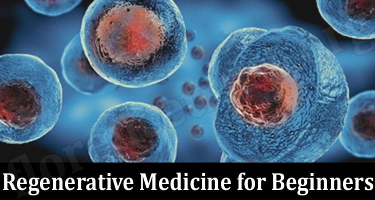 In-depth Details Regarding Regenerative Medicine for Beginners?