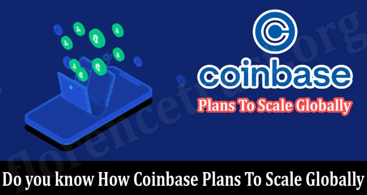 About General Information Do you know How Coinbase Plans To Scale Globally