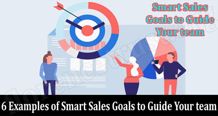 Do you know the 6 Examples of Smart Sales Goals to Guide Your team? Read the article