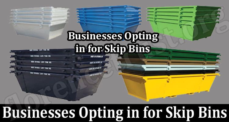 Why are Most Businesses Opting in for Skip Bins?
