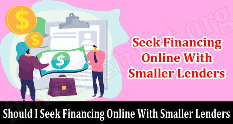 How Should I Seek Financing Online With Smaller Lenders
