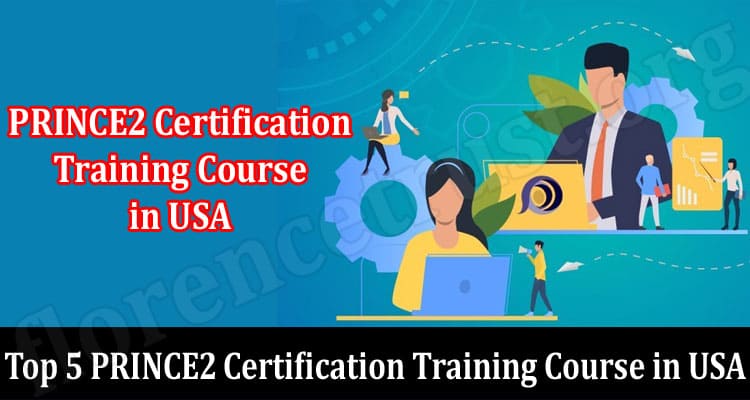 Best Top 5 PRINCE2 Certification Training Course in USA