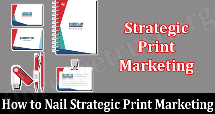 Complete Information How to Nail Strategic Print Marketing