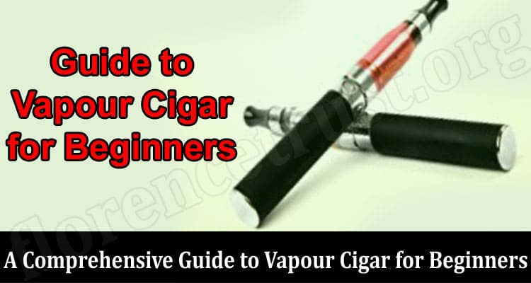 Complete A Comprehensive Guide to Vapour Cigar for Beginners