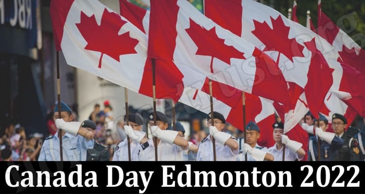 Latest News Canada Day Edmonton 2022