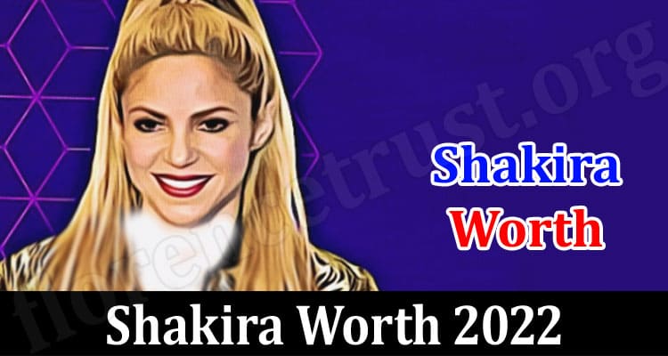 Latest News Shakira Worth 2022