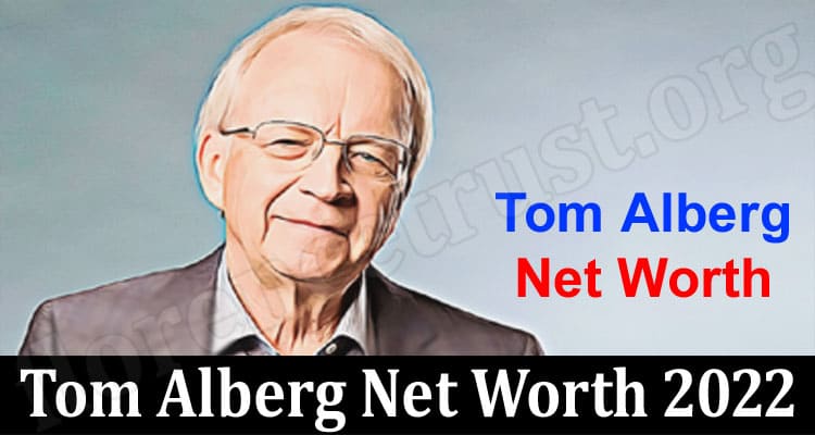 Latest News Tom Alberg Net Worth 2022