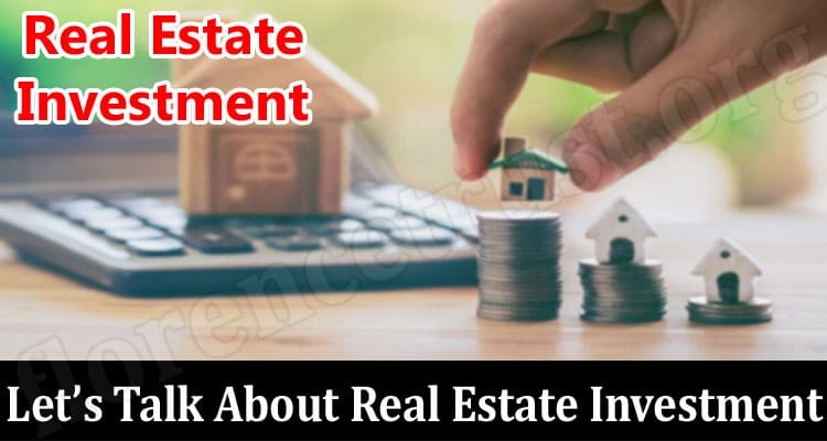 Let’s Talk About Real Estate Investment