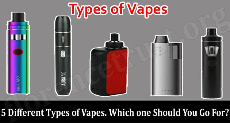 Top 5 Different Types of Vapes. Which one Should You Go For