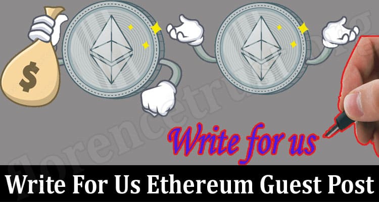 About General Information Write For Us Ethereum Guest Post