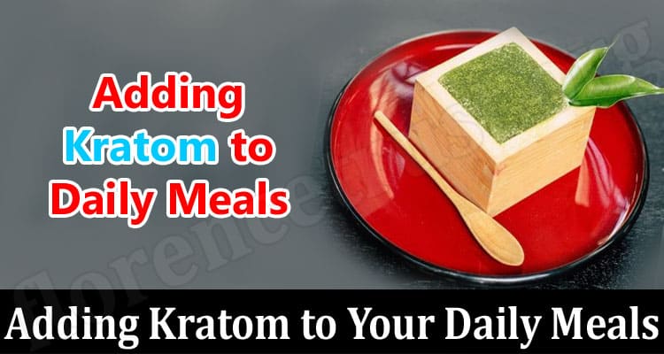 Adding Kratom to Your Daily Meals
