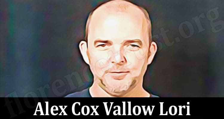 Latest News Alex Cox Vallow Lori