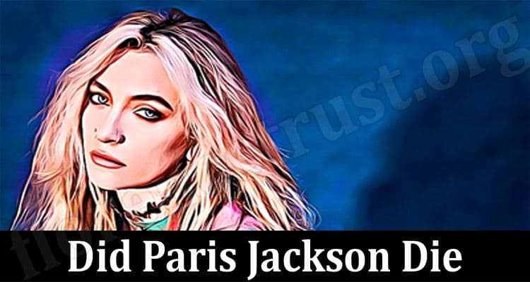 Latest News Did Paris Jackson Die