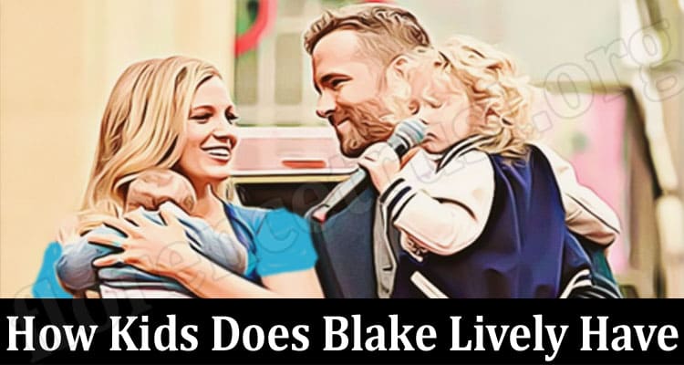 Latest News How Kids Does Blake Lively Have