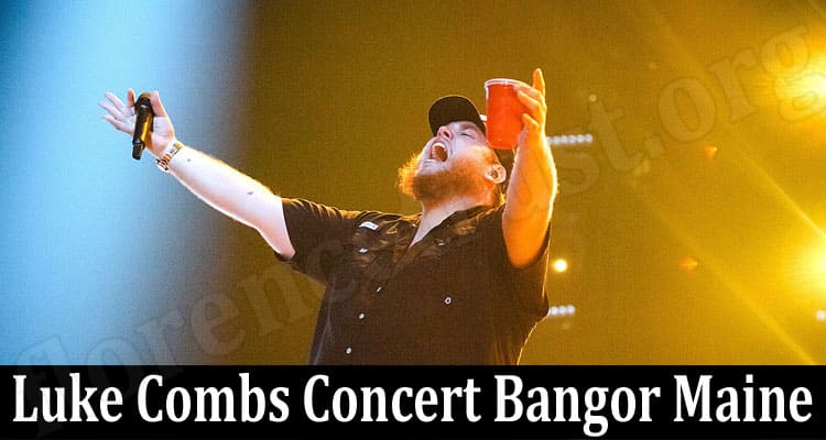 Latest News Luke Combs Concert Bangor Maine
