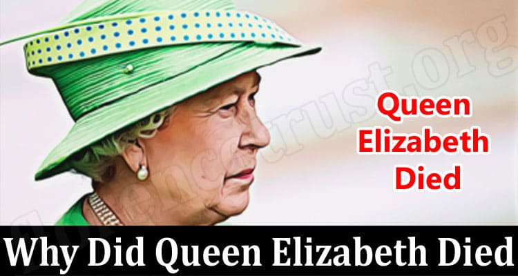 Latest News Why Did Queen Elizabeth Died