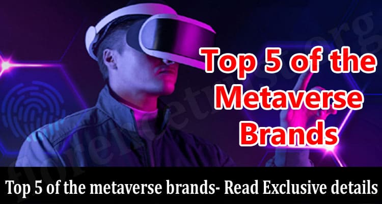 Top 5 of the metaverse brands- Read Exclusive details