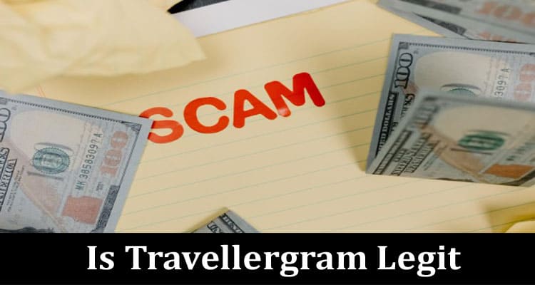 Is Travellergram Legit {Oct 2022} Know Genuine Details!