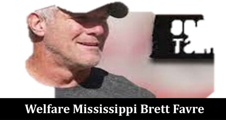 Latest News Welfare Mississippi Brett Favre
