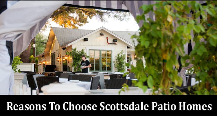 Reasons To Choose Scottsdale Patio Homes 
