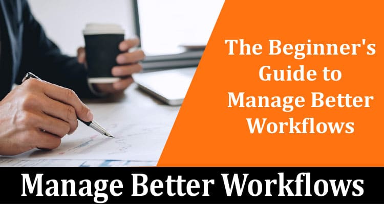 The Beginner's Guide to Manage Better Workflows