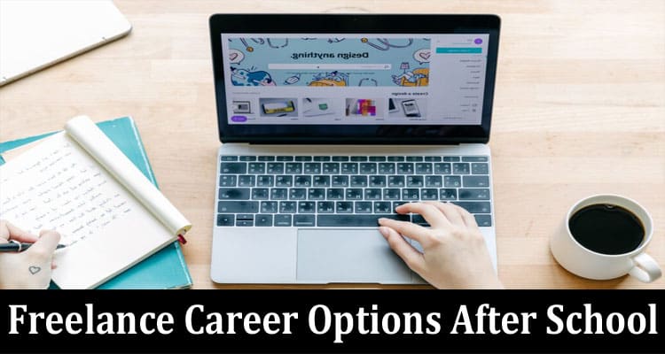 7 Best Freelance Career Options After School