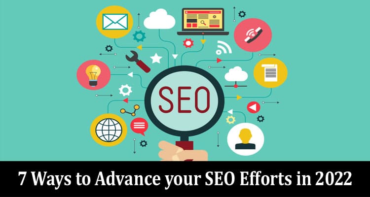 Top 7 Ways to Advance your SEO Efforts in 2022