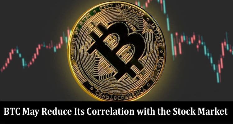 BTC May Reduce Its Correlation with the Stock Market 
