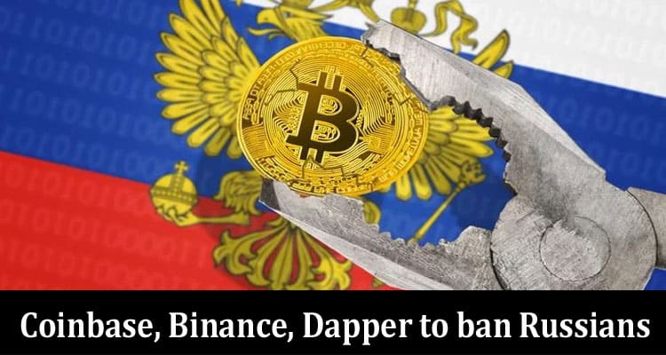 Coinbase, Binance, Dapper to ban Russians
