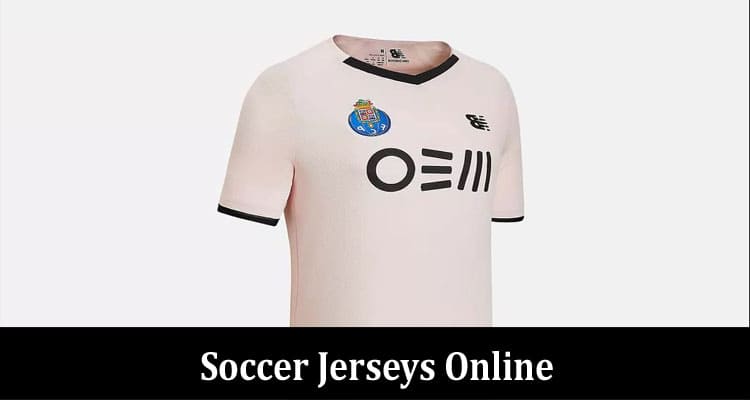 Concerns to Think About When Buying Soccer Jerseys Online