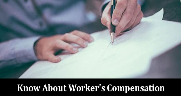 Let's Get to Know About Worker's Compensation