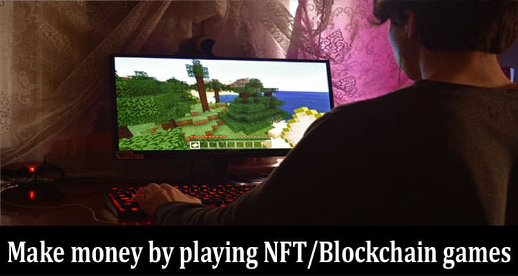 Best Way To Make Money By Playing NFT/Blockchain Games