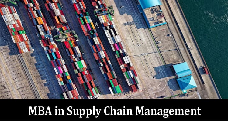 Complete Information About 7 Reasons to Get an MBA in Supply Chain Management