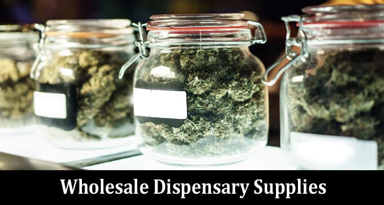 Complete Information About Guidelines on the Wholesale Dispensary Supplies and Products