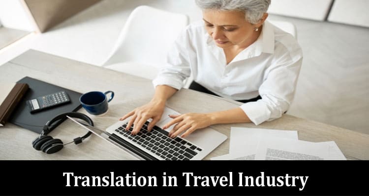 Complete Information About Need For Travel Content Translation in Travel Industry