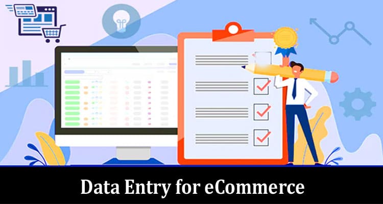 Complete Information About What is Data Entry for eCommerce