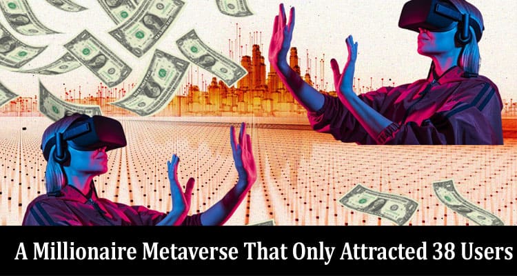 A Millionaire Metaverse That Only Attracted 38 Users