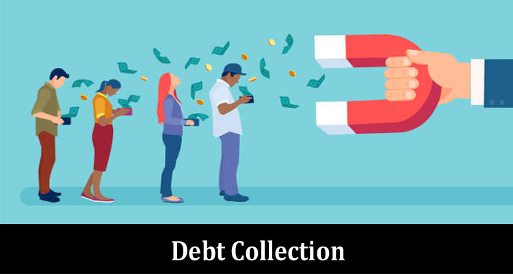 Debt Collection – Read All Essential Information Now!