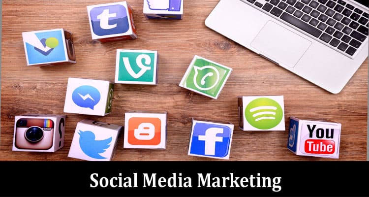 Complete Information About Why Is Social Media Marketing Important
