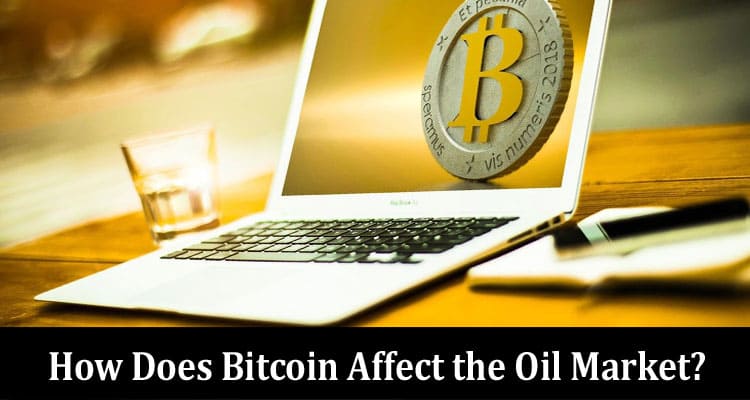 How Does Bitcoin Affect the Oil Market