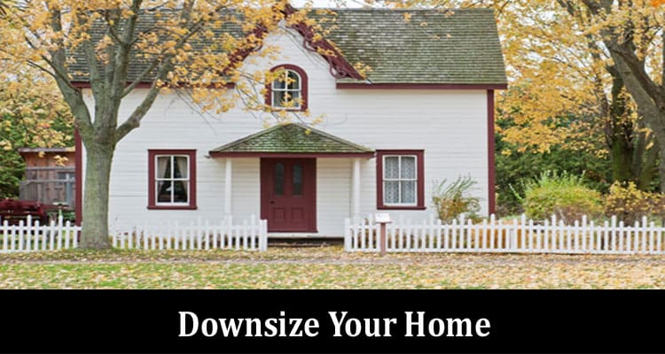Complete Information About When to Downsize Your Home - 5 Signs It’s Time to Sell