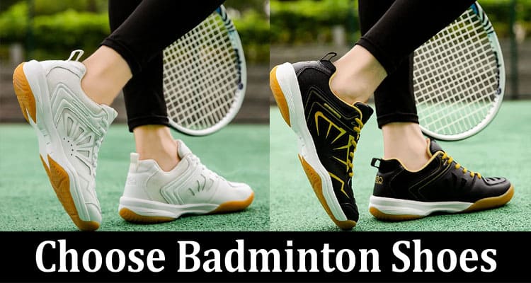 Complete Information About Find the Perfect Fit - How to Choose Badminton Shoes