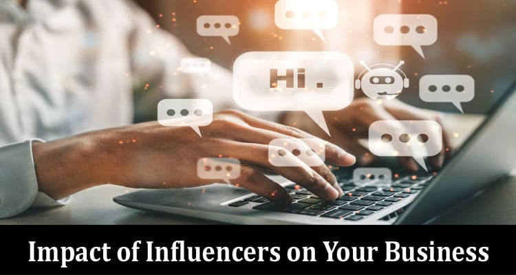 Complete Information About The Impact of Influencers on Your Business Decisions