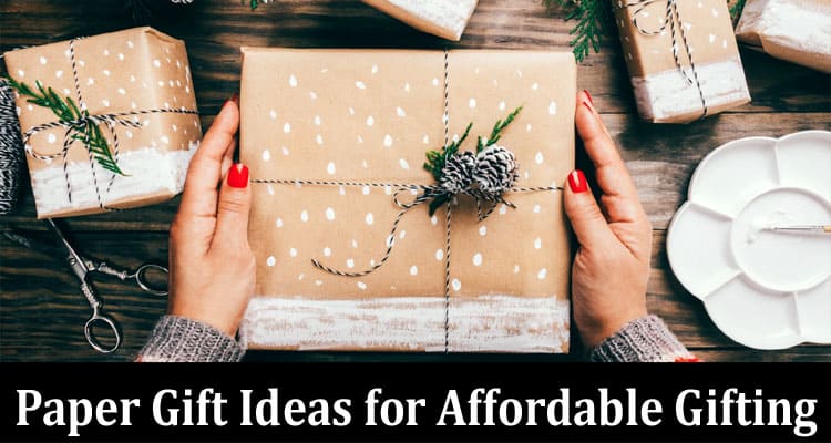 Complete Information About Take These Paper Gift Ideas for Affordable Gifting