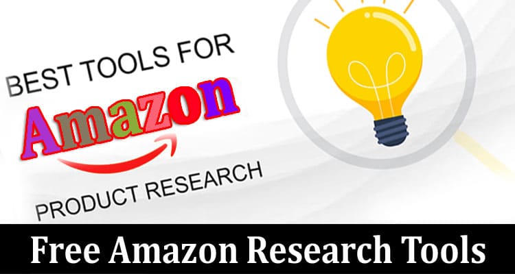Complete Information About The Top Free Amazon Research Tools for Niche Research in 2023
